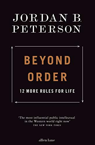 Beyond Order: 12 More Rules for Life Beyond Order: 12 More Rules for Life