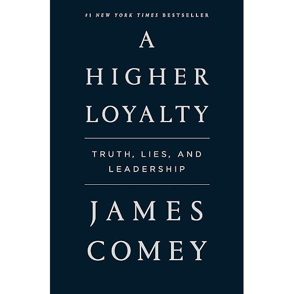 A Higher Loyalty: Truth, Lies, and Leadership A Higher Loyalty: Truth, Lies, and Leadership