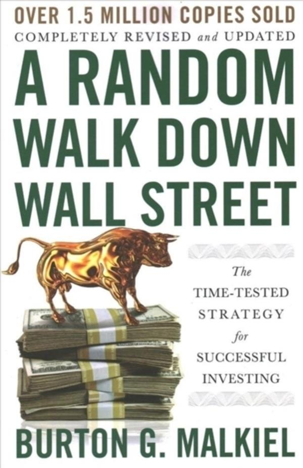 A Random Walk Down Wall Street: The Time-Tested Strategy for Successful Investing A Random Walk Down Wall Street: The Time-Tested Strategy for Successful Investing