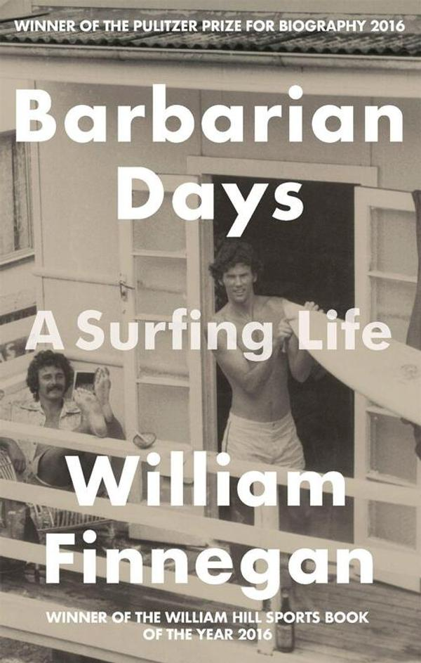 Barbarian Days A Surfing Life Barbarian Days A Surfing Life