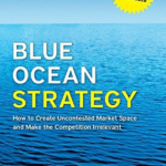 Blue Ocean Strategy, Expanded Edition: How to Create Uncontested Market Space and Make the Competiti