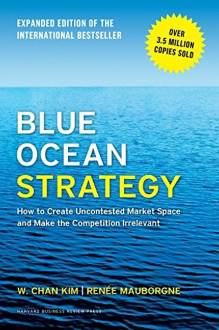 Blue Ocean Strategy, Expanded Edition: How to Create Uncontested Market Space and Make the Competiti book cover
