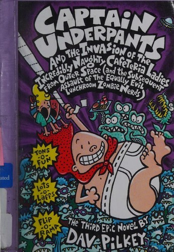 Captain Underpants & the Invasion of the Incredibly Naughty Cafeteria Ladies from Outer Space Captain Underpants & the Invasion of the Incredibly Naughty Cafeteria Ladies from Outer Space
