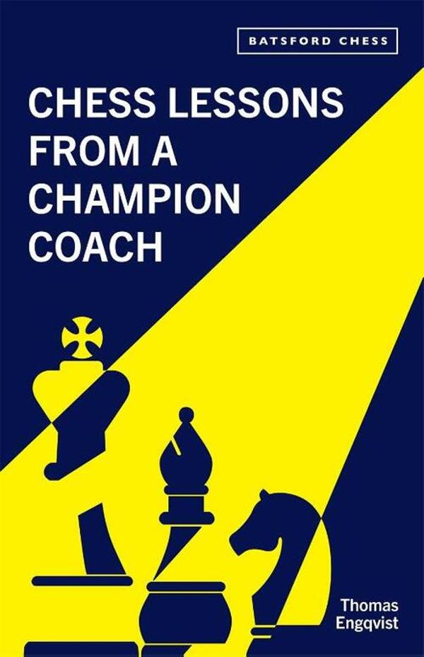 Chess Lessons from a Champion Coach Chess Lessons from a Champion Coach