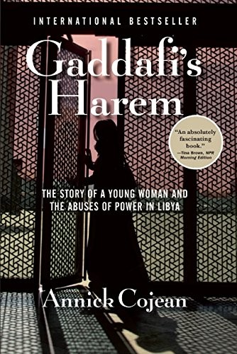 Gaddafi’s Harem: The Story of a Young Woman and the Abuses of Power in Libya Gaddafi’s Harem: The Story of a Young Woman and the Abuses of Power in Libya