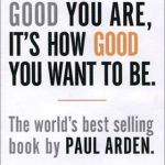 It’s Not How Good You Are, It’s How Good You Want to Be