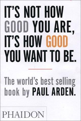 It’s Not How Good You Are, It’s How Good You Want to Be It’s Not How Good You Are, It’s How Good You Want to Be