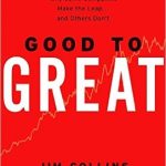 Good To Great : Why Some Companies Make The Leap and Others Don’t