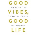 Good Vibes, Good Life