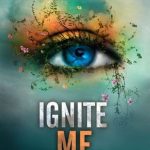 IGNITE ME – Shatter Me #3