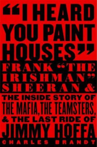 I Heard You Paint Houses: Frank "The Irishman