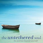 The untethered soul