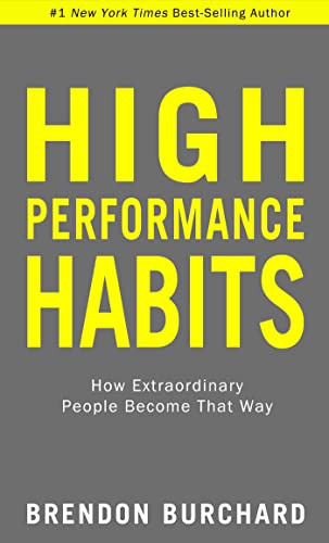 High Performance Habits: How Extraordinary People Become That Way High Performance Habits: How Extraordinary People Become That Way