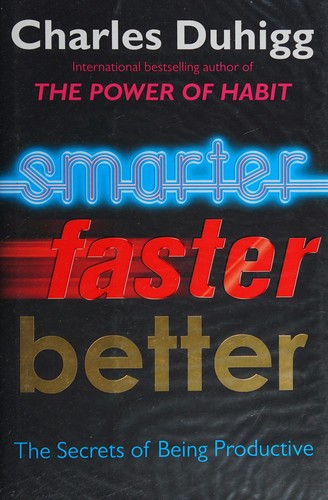 Smarter Faster Better: The Secrets of Being Productive in Life and Business Smarter Faster Better: The Secrets of Being Productive in Life and Business