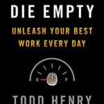 Die Empty: Unleash Your Best Work Every Day