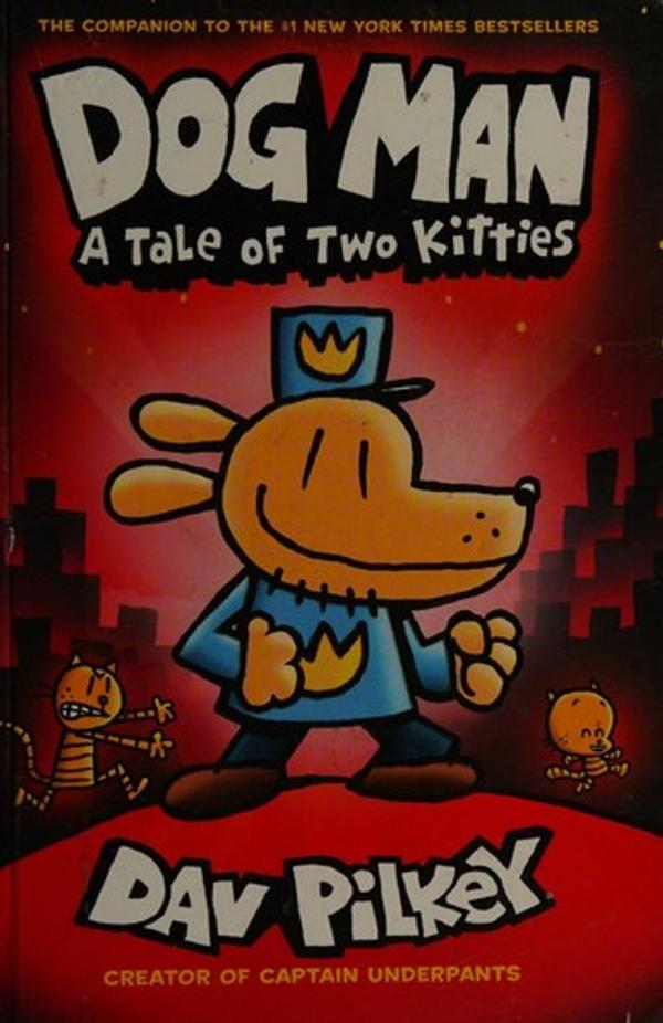 Dog Man: A Tale of Two Kitties — Dav Pilkey Dog Man: A Tale of Two Kitties — Dav Pilkey
