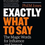 Exactly What to Say: Your Personal Guide to the Mastery of Magic Words