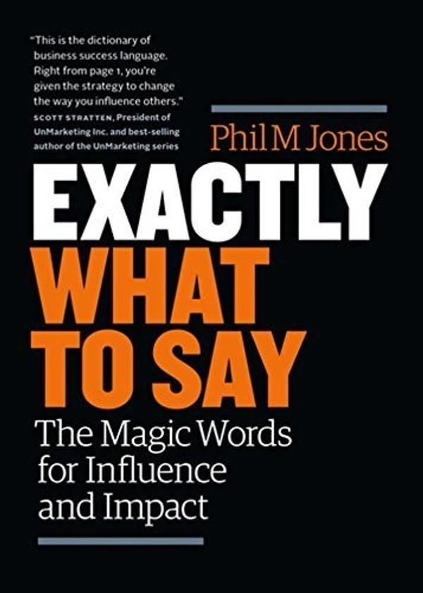 Exactly What to Say: Your Personal Guide to the Mastery of Magic Words Exactly What to Say: Your Personal Guide to the Mastery of Magic Words