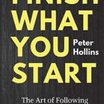 Finish What You Start: The Art of Following Through, Taking Action, Executing, & Self-Discipline
