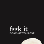 Fuck It – Do What You Love (F**K It)