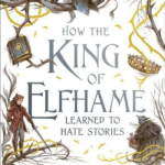 How the King of Elfhame Learned to Hate Stories
