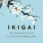 Ikigai The Japenese Secret To A Long AnD Happy Life
