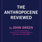 John Green the Anthropocene Reviewed