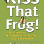 Kiss That Frog!: 12 Great Ways to Turn Negatives into Positives in Your Life and Work