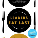 Leaders Eat Last: Why Some Teams Pull Together and Others Dont