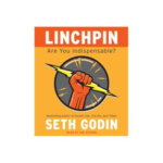 Linchpin: Are You Indispensable?