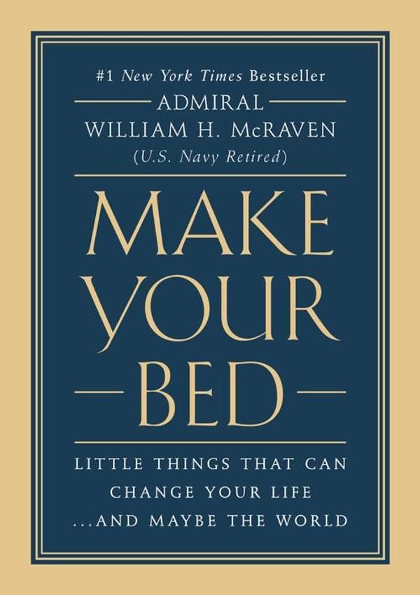 Make Your Bed: Little Things That Can Change Your Life.And Maybe the World Make Your Bed: Little Things That Can Change Your Life.And Maybe the World