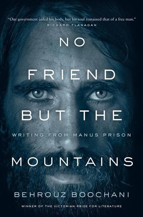 No Friend but the Mountains Behrouz Boochani No Friend but the Mountains Behrouz Boochani