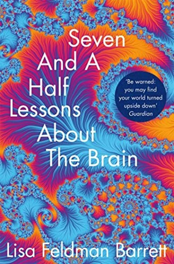 Seven and a Half Lessons About the Brain Lisa Feldman Barrett Seven and a Half Lessons About the Brain Lisa Feldman Barrett