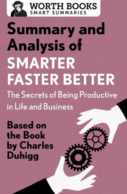 Smarter Faster Better: The Secrets of Being Productive in Life and Business