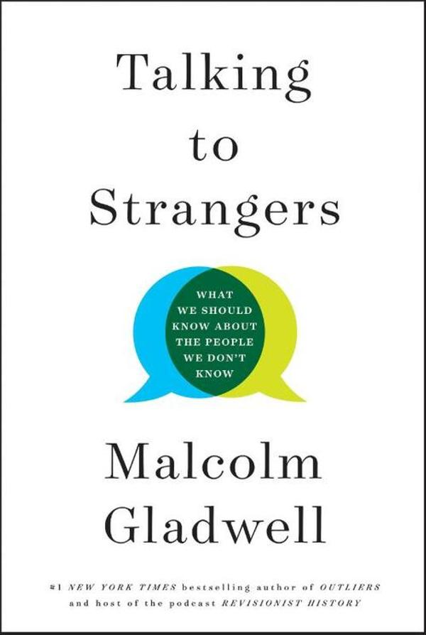 Talking to Strangers: What We Should Know about the People We Don’t Know Talking to Strangers: What We Should Know about the People We Don’t Know