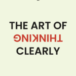 The Art Of Thinking Clearly By Rolf Dobelli