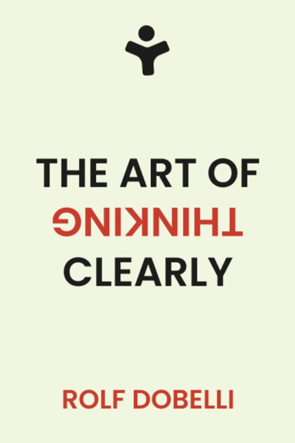 The Art Of Thinking Clearly By Rolf Dobelli book cover