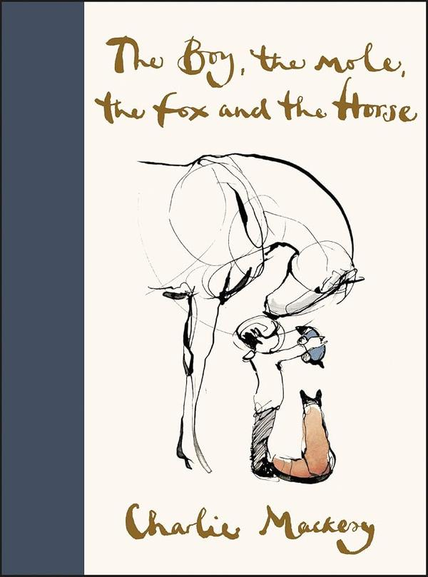 The Boy the Mole the Fox and the Horse Charlie Mackesy The Boy the Mole the Fox and the Horse Charlie Mackesy