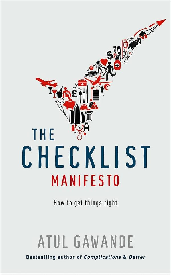 The Checklist Manifesto: How to Get Things Right The Checklist Manifesto: How to Get Things Right