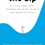 The Dip a Little Book That Teaches You When to Quit and When to Stick