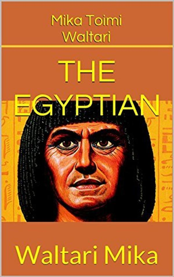 The Egyptian a Novel Mika Waltari The Egyptian a Novel Mika Waltari