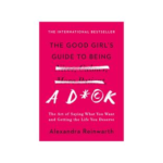 The Good Girls Guide to Being Nicer Calmer More Patient Alexandra Reinwarth
