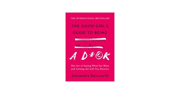 The Good Girls Guide to Being Nicer Calmer More Patient Alexandra Reinwarth The Good Girls Guide to Being Nicer Calmer More Patient Alexandra Reinwarth