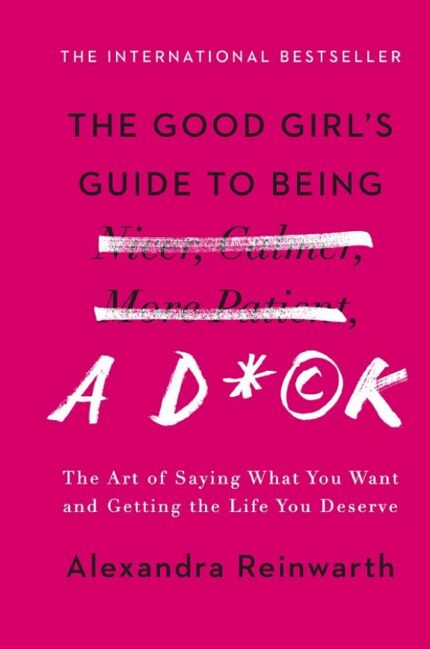 The Good Girls Guide to Being Nicer Calmer More Patient Alexandra Reinwarth