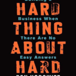 The Hard Thing About Hard Things: Building a Business When There Are No Easy Answers