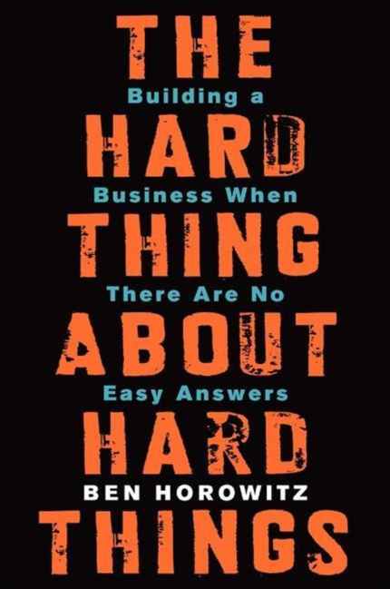 The Hard Thing About Hard Things: Building a Business When There Are No Easy Answers book cover