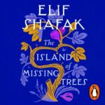 The Island of Missing Trees Elif Shafak