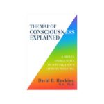 The Mapof Consciousness Explained Dr David R Hawkins