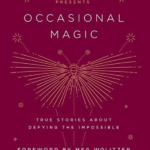 The Moth Presents Occasional Magic: True Stories About Defying the Impossible