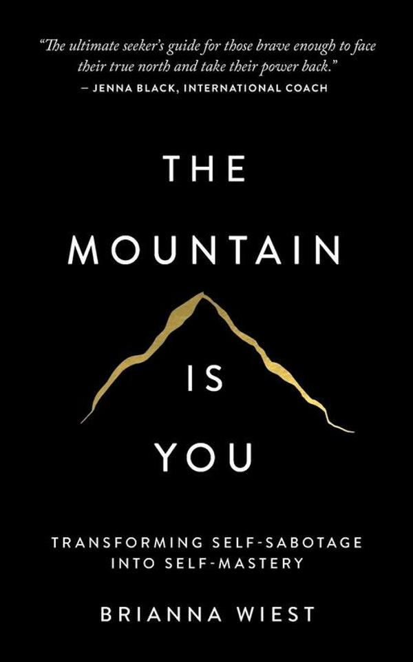 The mountain is you: transforming self-sabotage into self-mastery The mountain is you: transforming self-sabotage into self-mastery